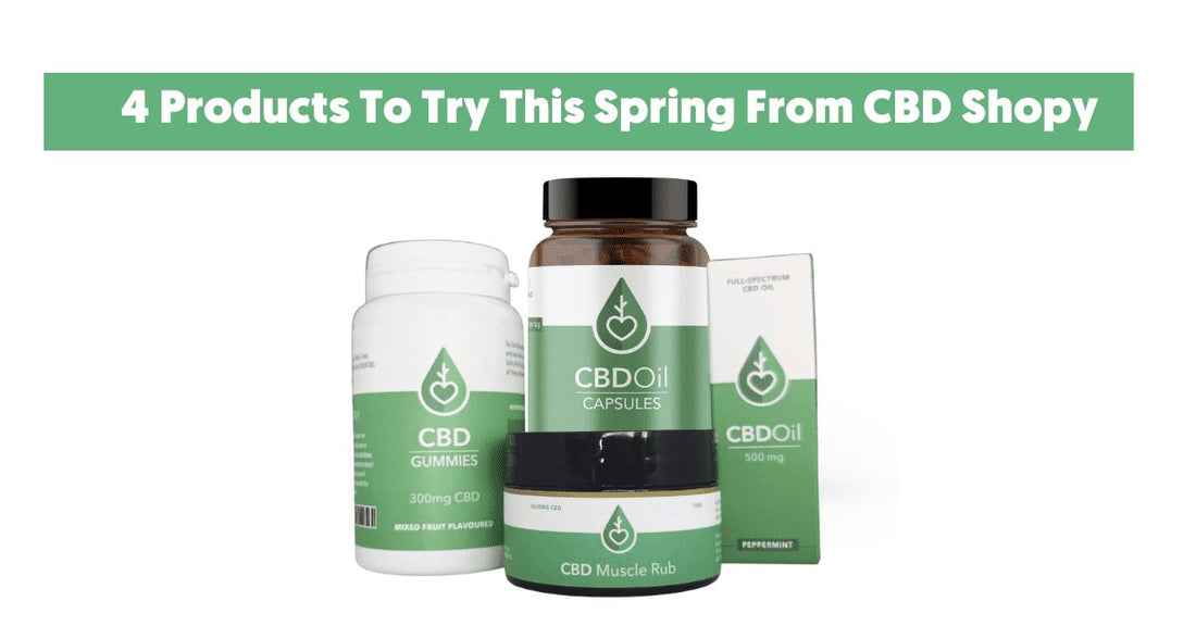 4 Products To Try This Spring From CBD Shopy