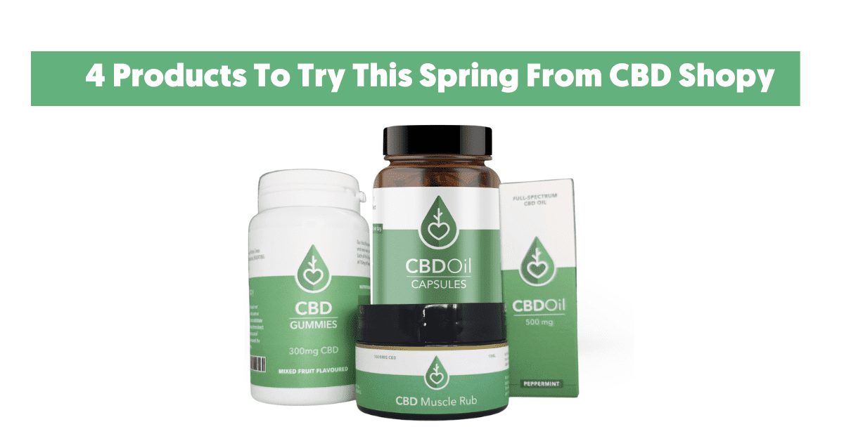 4 Products To Try This Spring From CBD Shopy