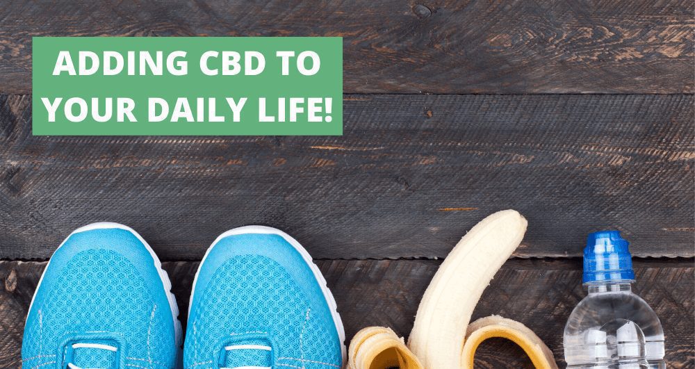 4 Ways to Incorporate CBD Into Your Daily Life