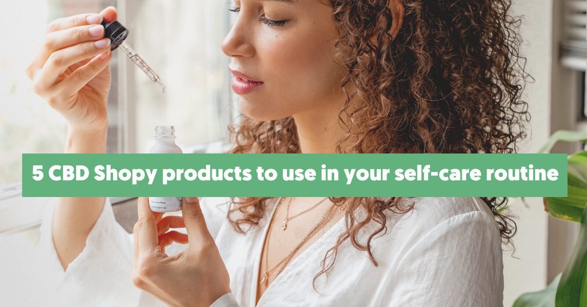 5 CBD Shopy Self-care Products to Add to Your Checklist
