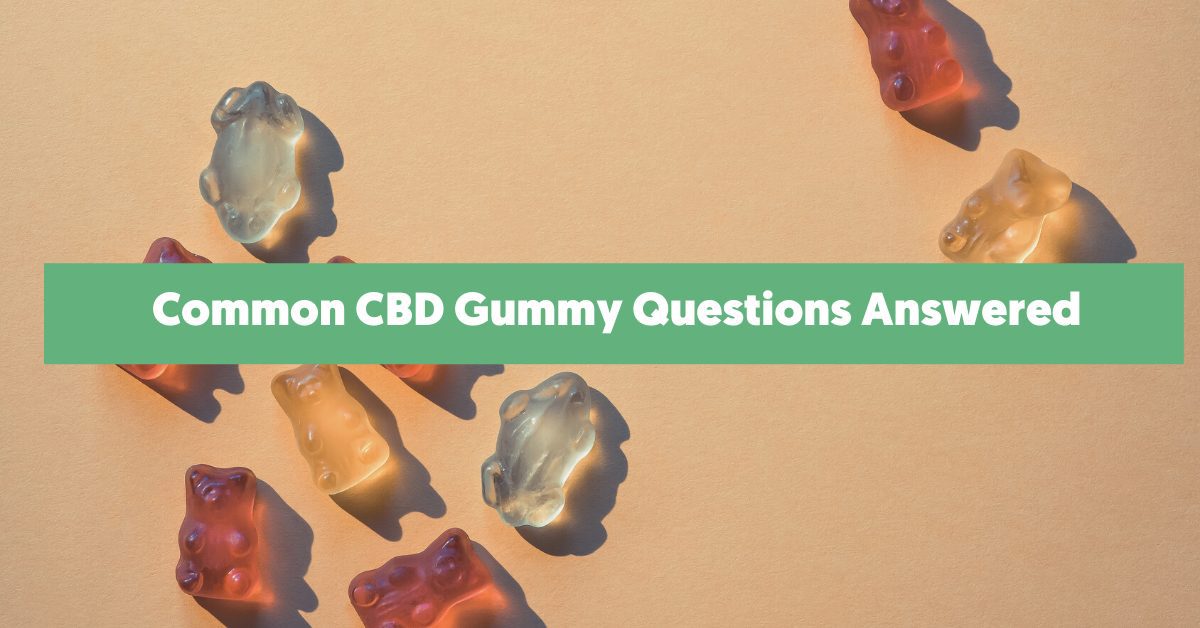Common CBD Gummy Questions Answered
