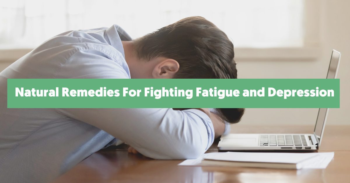 Natural Remedies For Fighting Fatigue and Depression