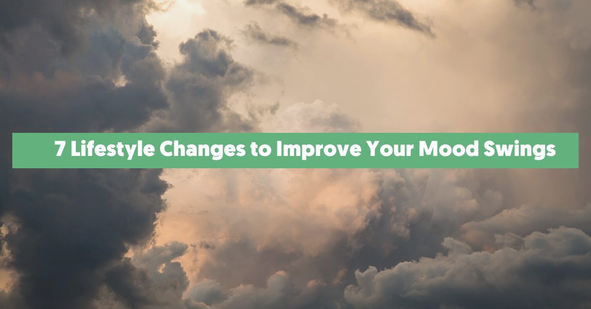How to Improve Your Mood Swings With 7 Lifestyle Changes